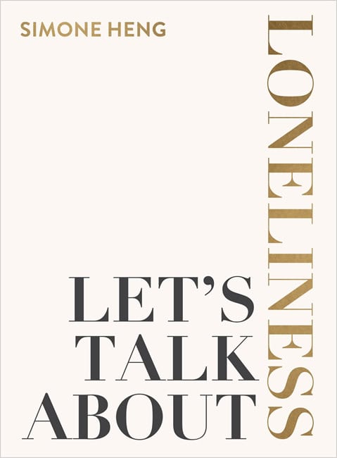 Heng, Simone | Let's Talk about Loneliness