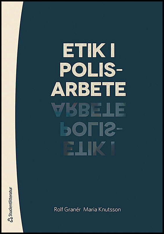 Granér, Rolf| Knutsson, Maria | Etik i polisarbete
