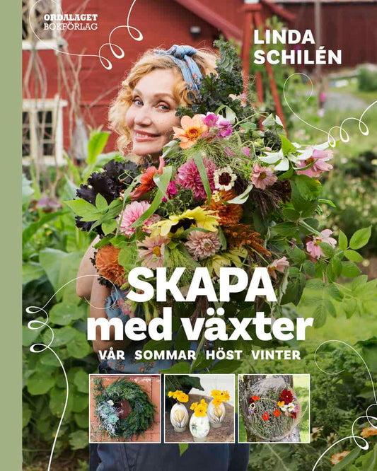Schilén, Linda | Skapa med växter : Vår, sommar, höst, vinter