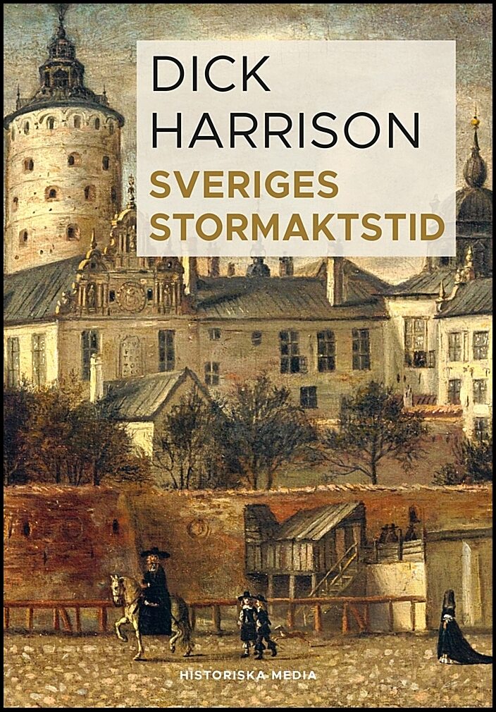 Harrison, Dick | Sveriges stormaktstid