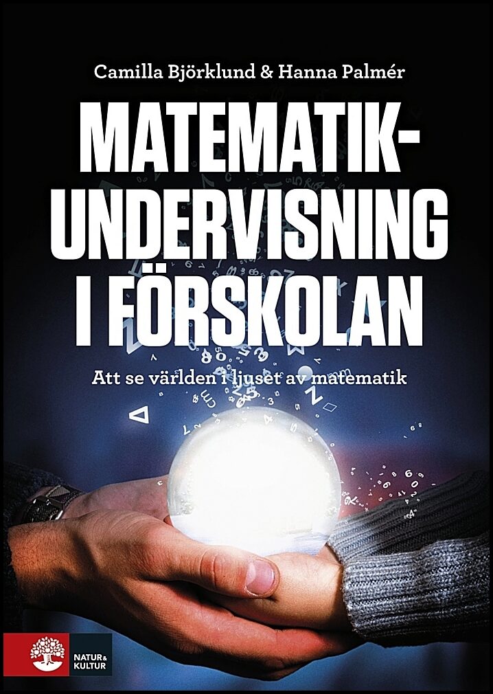 Björklund, Camilla | Palmér, Hanna | Matematikundervisning i förskolan : Att se världen i ljuset av matematik