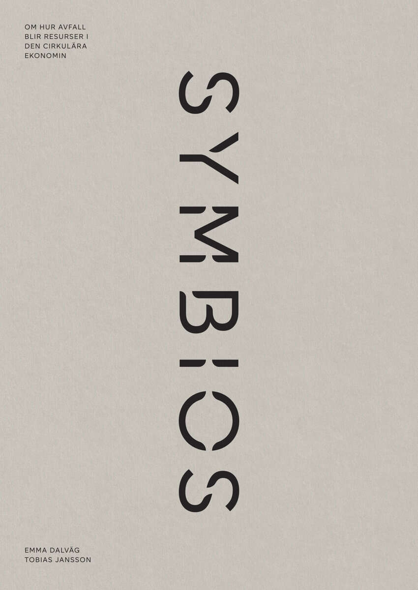 Dalväg, Emma | Jansson, Tobias | Symbios : Om hur avfall blir resurser i den cirkulära ekonomin