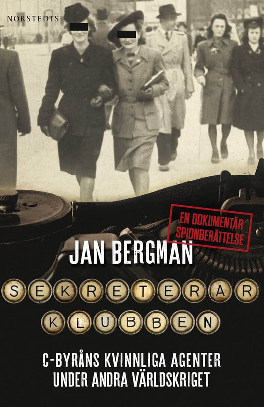 Bergman, Jan | Sekreterarklubben : C-byråns kvinnliga agenter under andra världskriget : en dokumentär spionberättelse