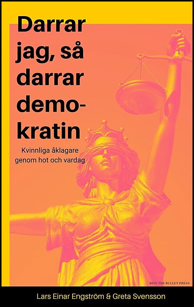 Svensson, Greta| Engström, Lars Einar | Darrar jag, så darrar demokratin : Kvinnliga åklagare genom hot och vardag