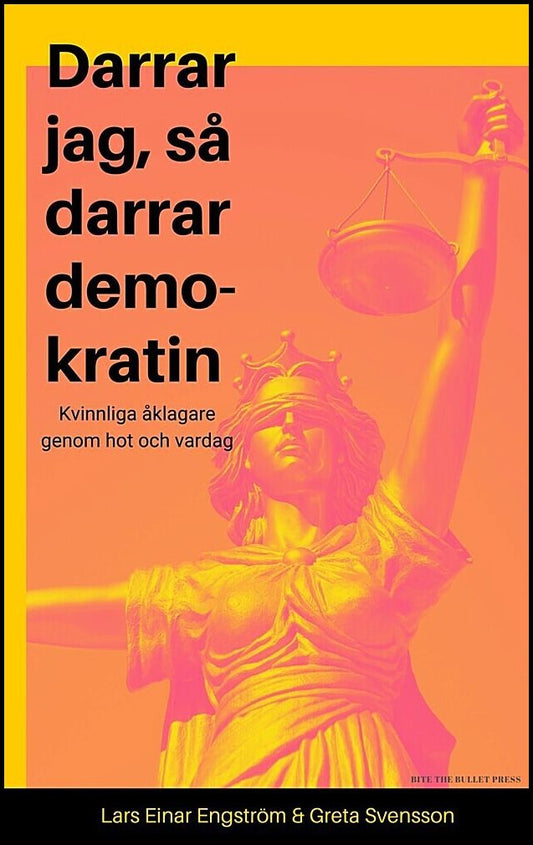 Svensson, Greta| Engström, Lars Einar | Darrar jag, så darrar demokratin : Kvinnliga åklagare genom hot och vardag
