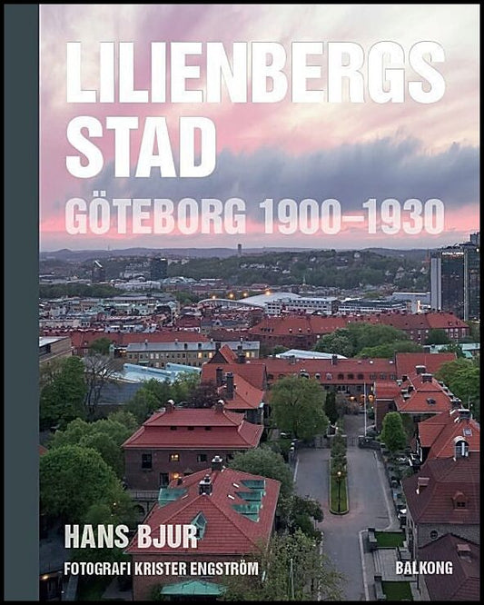 Bjur, Hans | Lilienbergs stad : Göteborg 1900-1930