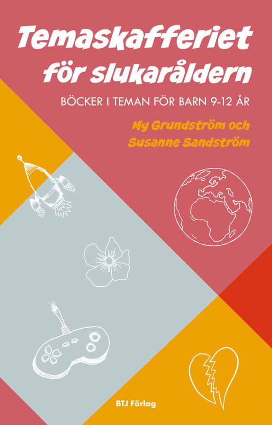 Grundström, My | Sandström, Susanne | Temaskafferiet för slukaråldern : Böcker i teman för barn 9-12 år