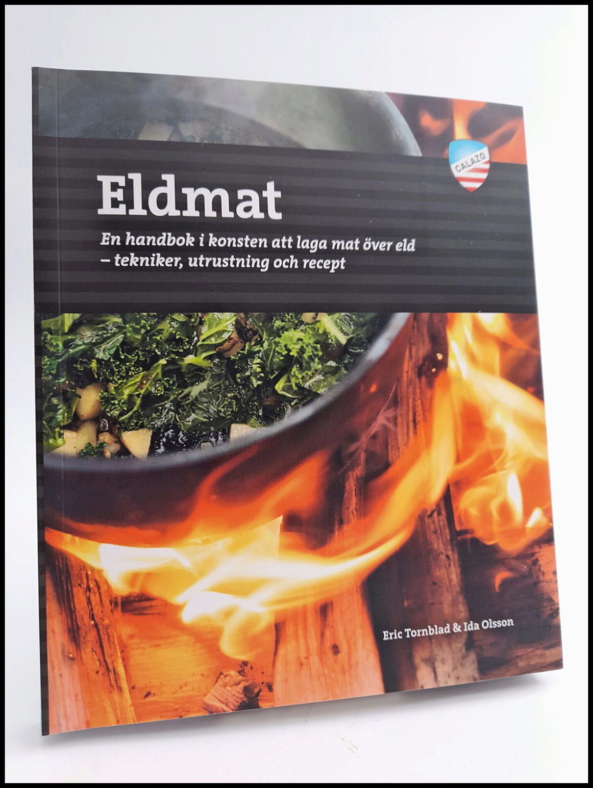 Tornblad, Eric | Olsson, Ida | Eldmat : En handbok i konsten att laga mat över eld - tekniker, utrustning och recept