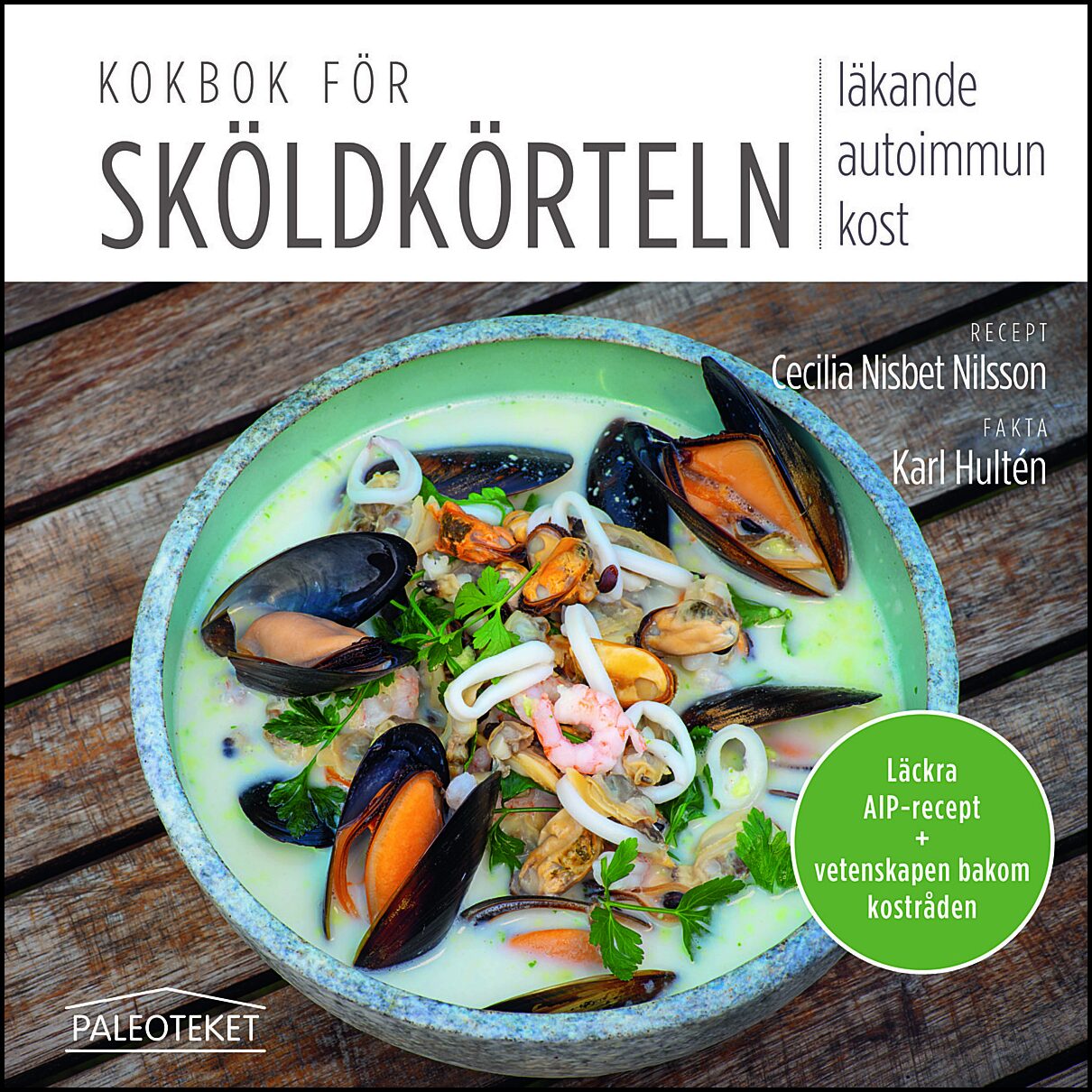 Nisbet Nilsson, Cecilia| Hultén, Karl | Kokbok för sköldkörteln : Läkande autoimmun kost