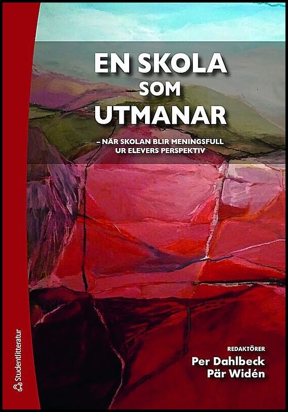 Dahlbeck, Per| Widén, Pär [red.] | En skola som utmanar : När skolan blir meningsfull ur elevens perspektiv