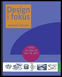 Österlin, Kenneth | Design i fokus : – Varför ser saker ut som de gör? 5:e upplagan
