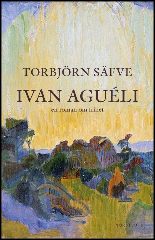 Säfve, Torbjörn | Ivan Aguéli : En roman om frihet