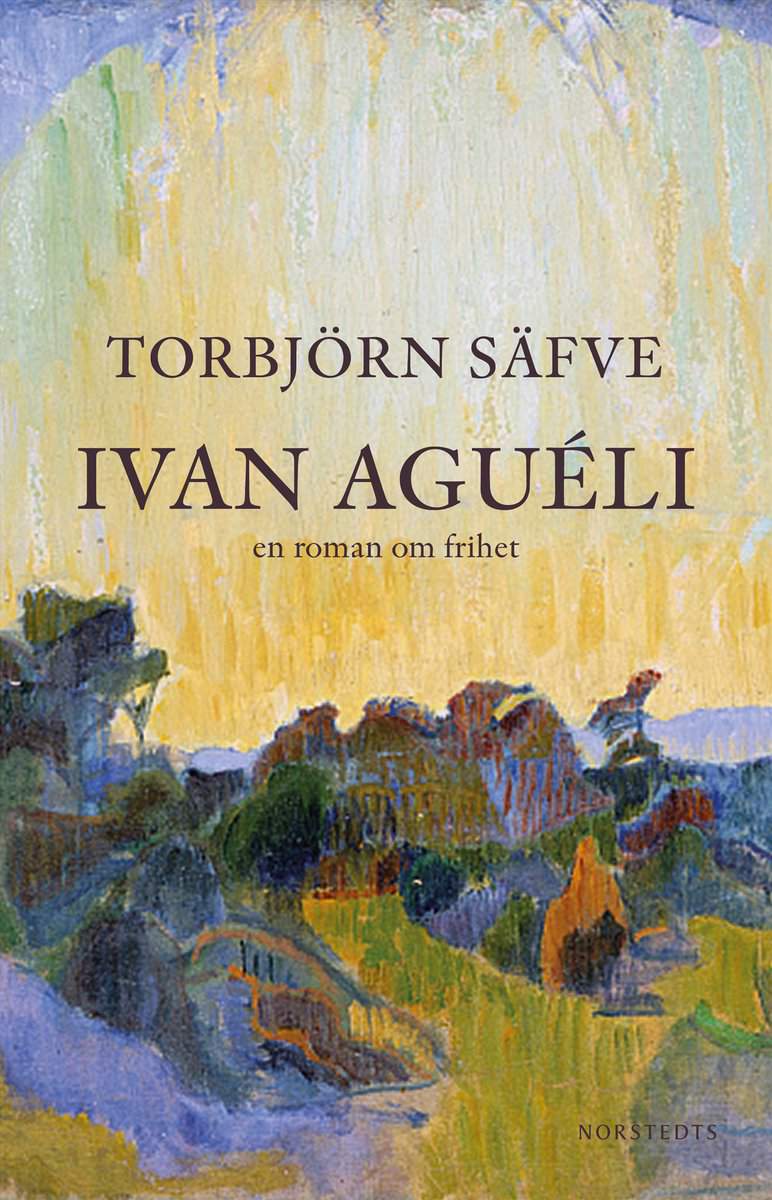 Säfve, Torbjörn | Ivan Aguéli : En roman om frihet