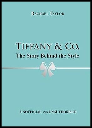 Taylor, Rachael | Tiffany & Co. : The Story Behind the Style