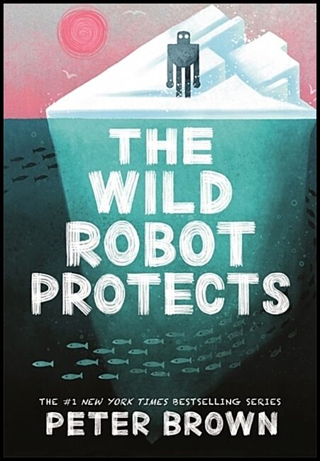 Brown, Peter | The Wild Robot Protects (The Wild Robot 3)