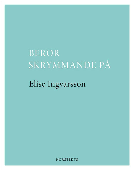 Ingvarsson, Elise | Beror skrymmande på