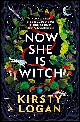 Logan, Kirsty | Now She is Witch