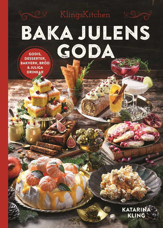 Kling, Katarina | Baka julens goda : Godis, desserter, bakverk, bröd & juliga drinkar