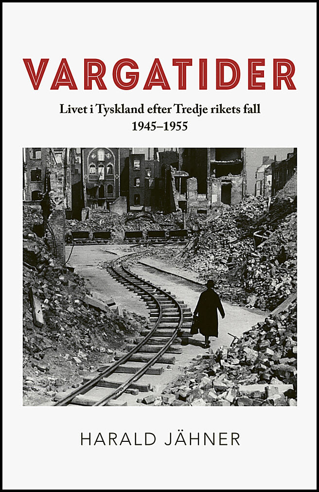 Jähner, Harald | Vargatider : Livet i Tyskland efter Tredje rikets fall 1945–1955