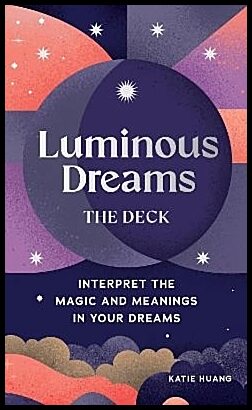 Huang, Katie | Luminous Dreams : The Deck