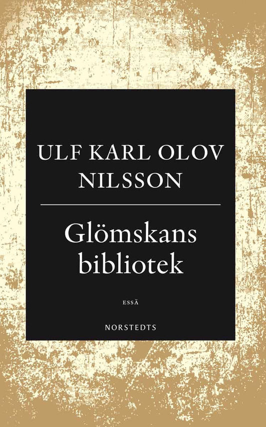 Nilsson, Ulf Karl Olov | Glömskans bibliotek : En essä om demens, vansinne och litteratur