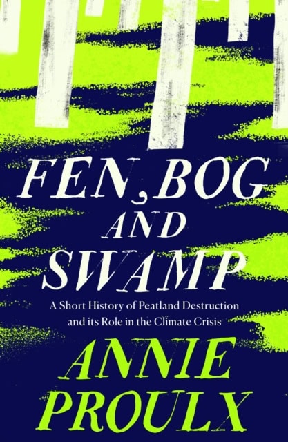 Proulx, Annie | Fen, Bog and Swamp