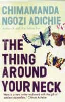 Adichie, Chimamanda Ngozi | The Thing Around Your Neck