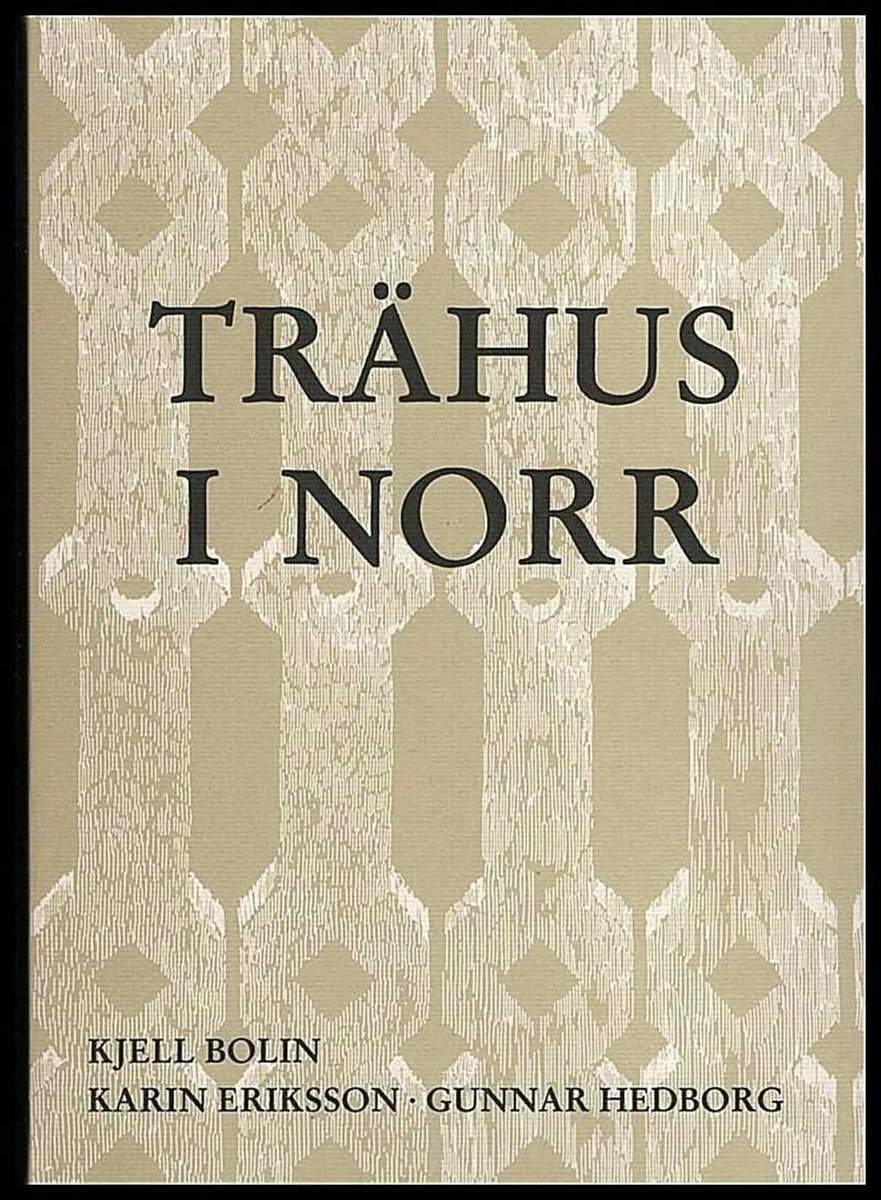 Bolin, Kjell m. fl | Trähus i norr. Träarkitektur i Västerbottens och Norrbottens städer