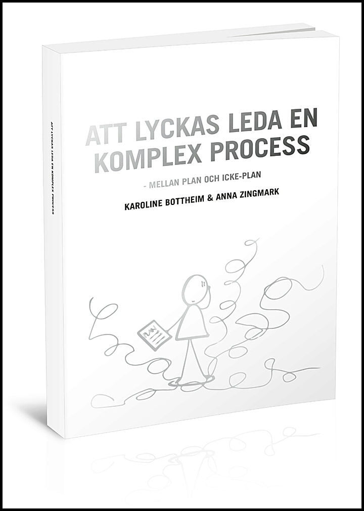 Bottheim, Karoline| Zingmark, Anna | Att lyckas leda en komplex process : Mellan plan och icke-plan