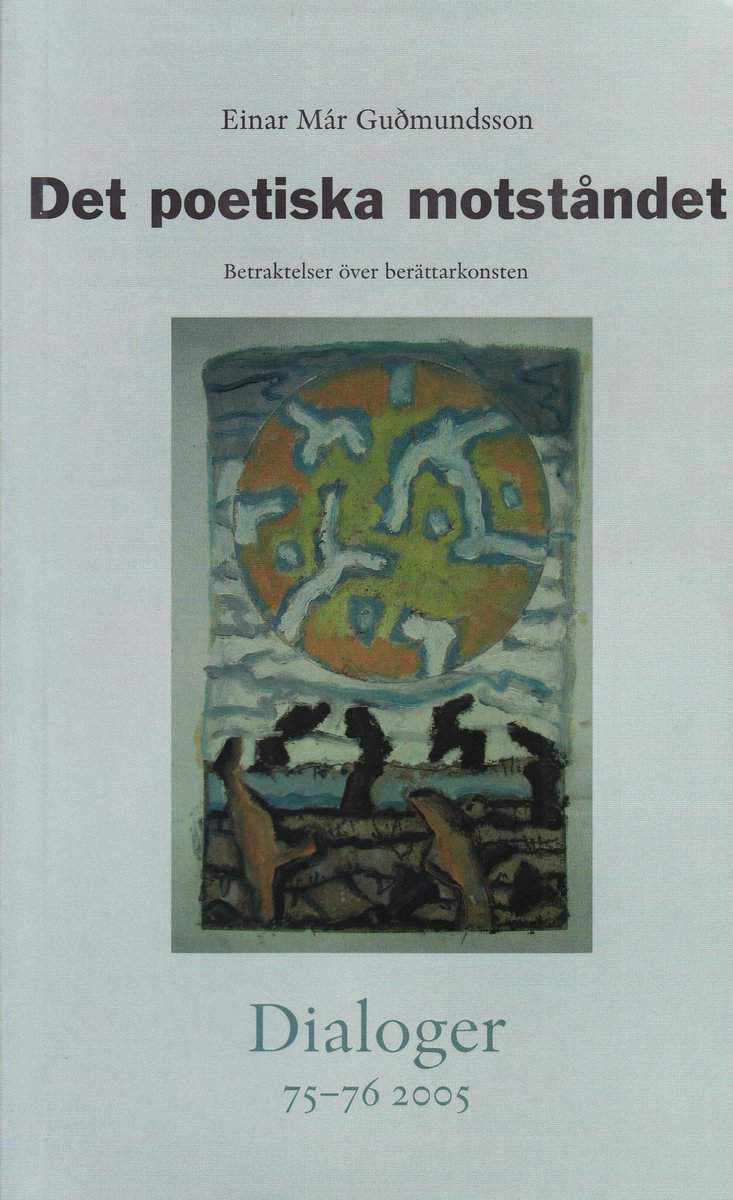 Guðmundsson, Einar Már | Det poetiska motståndet : Betraktelser över berättarkonsten. Dialoger. 75-76(2005)