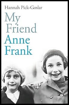 Pick-Goslar, Hannah | My Friend Anne Frank