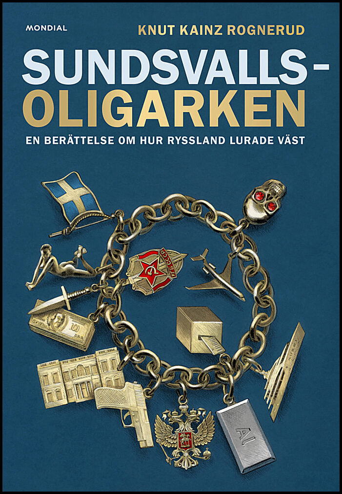 Kainz Rognerud, Knut | Sundsvallsoligarken : En berättelse om hur Ryssland lurade väst
