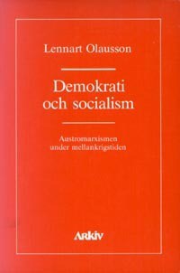 Olausson, Lennart | Demokrati och socialism : Austromarxismen under mellankrigstiden
