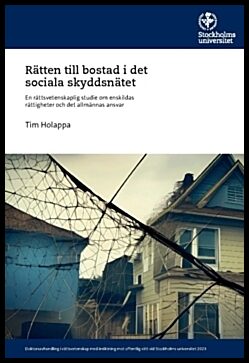 Holappa, Tim | Rätten till bostad i det sociala skyddsnätet : En rättsvetenskaplig studie om enskildas rättigheter och d...