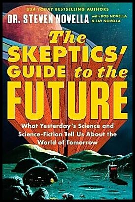 Novella, Steven | The Skeptics' Guide to the Future