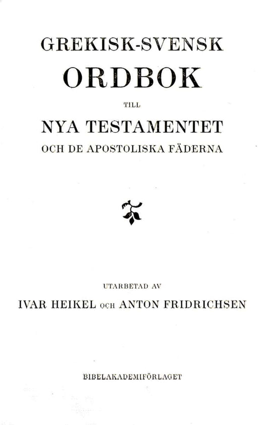 Heikel, Ivar | Fridrichsen, Anton | Grekisk-svensk ordbok till Nya testamentet och de apostoliska fäderna