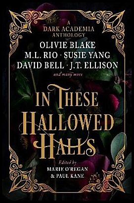 Kane, Paul | In These Hallowed Halls : A Dark Academia anthology