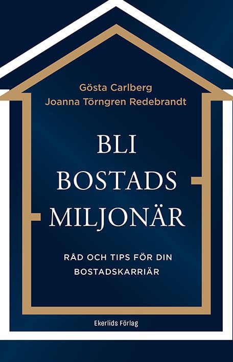 Carlberg, Gösta | Törngren Redebrant, Joanna | Bli bostadsmiljonär : Råd och tips för din bostadskarriär