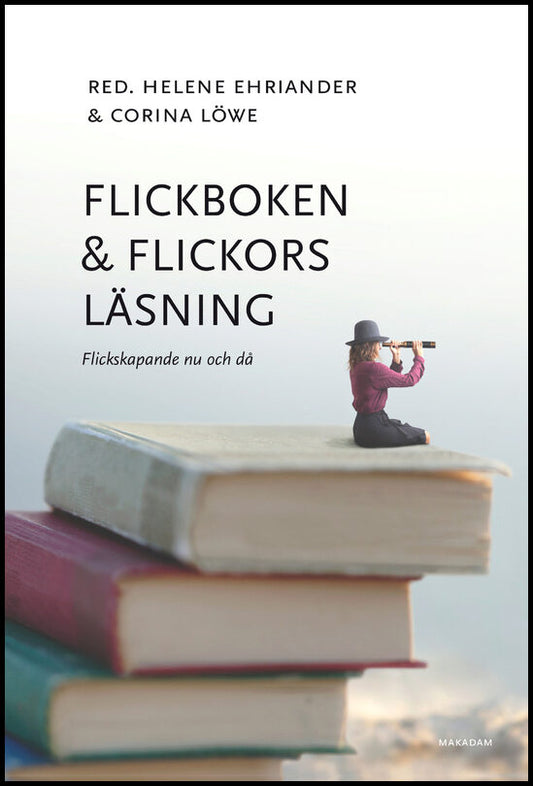 Ehriander, Helene | Löwe, Corina | Flickboken och flickors läsning : Flickskapande nu och då