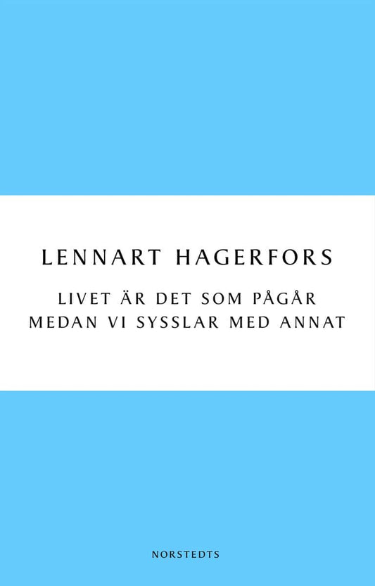 Hagerfors, Lennart | Livet är det som pågår medan vi sysslar med annat