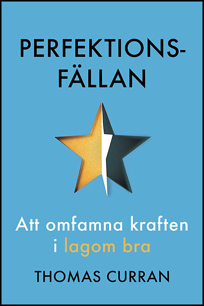 Curran, Thomas | Perfektionsfällan : Att omfamna kraften i lagom bra