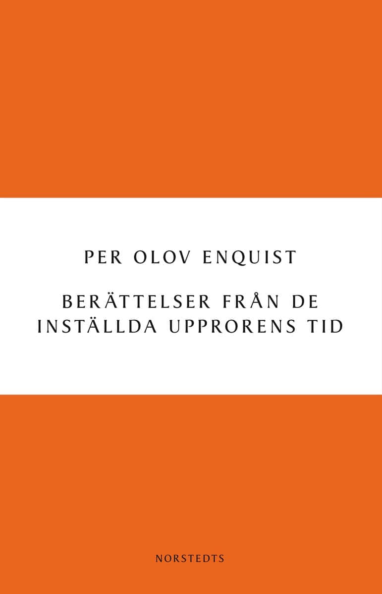 Enquist, Per Olov | Berättelser från de inställda upprorens tid