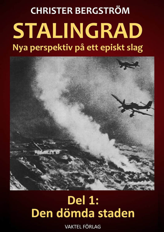 Bergström, Christer | Stalingrad : Nya perspektiv på ett episkt slag. Del 1, Den dömda staden