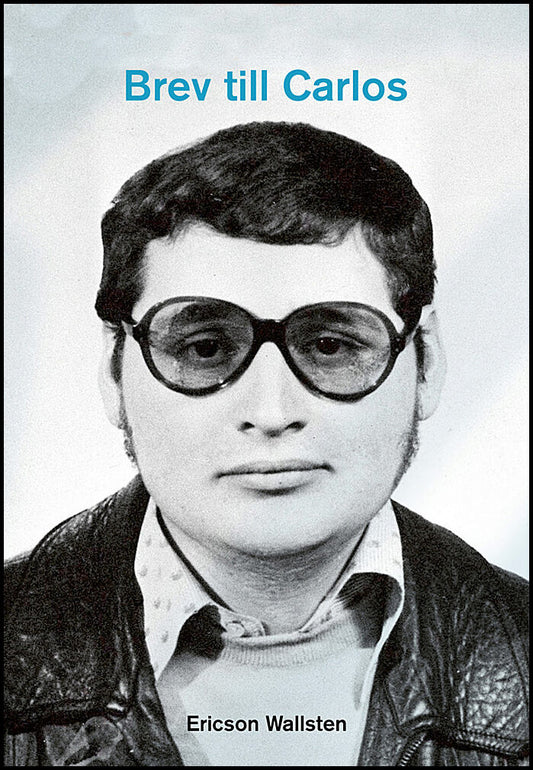 Ericson, Eric | Ericson Wallstén, Susanna | Brev till Carlos : En berättelse om terrorism, kallt krig och kändisskap