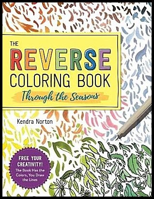 Norton, Kendra | The Reverse Coloring Book (TM) : Through the Seasons