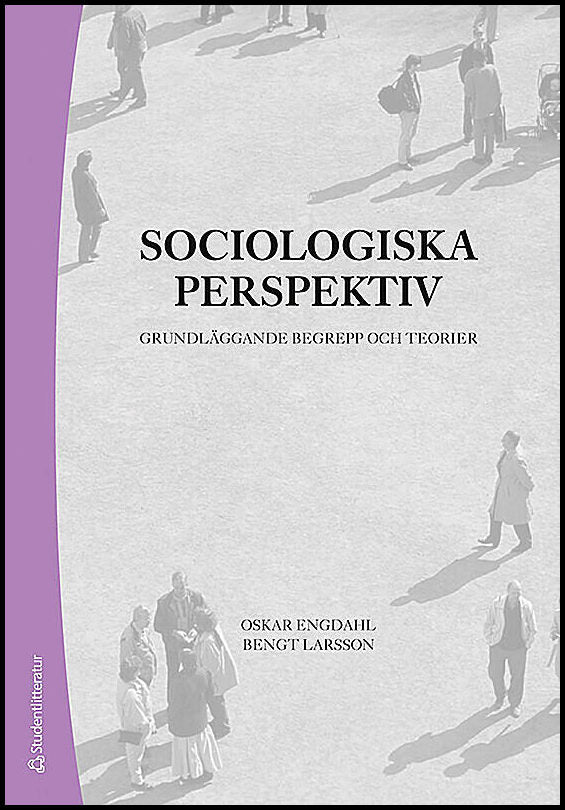 Engdahl, Oskar| Larsson, Bengt | Sociologiska perspektiv : Grundläggande begrepp och teorier