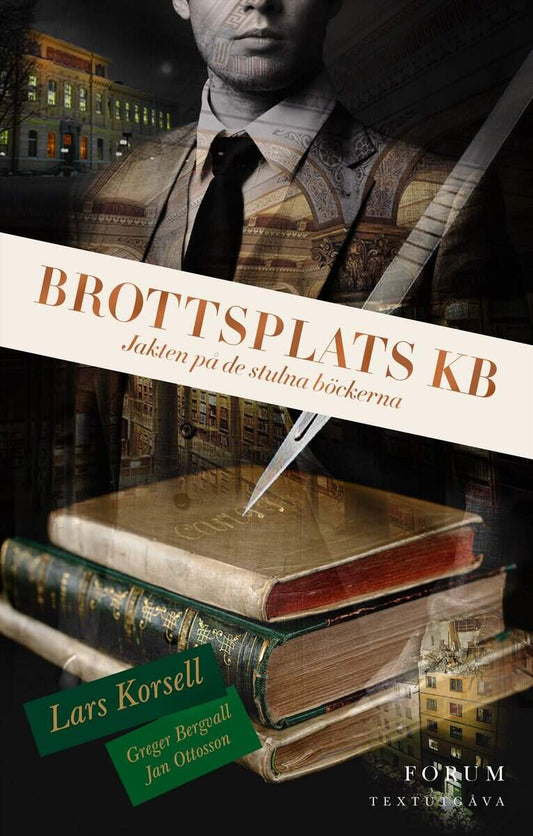 Korsell, Lars | Bergvall, Greger | Ottosson, Jan | Brottsplats KB : Jakten på de stulna böckerna (textutgåva)