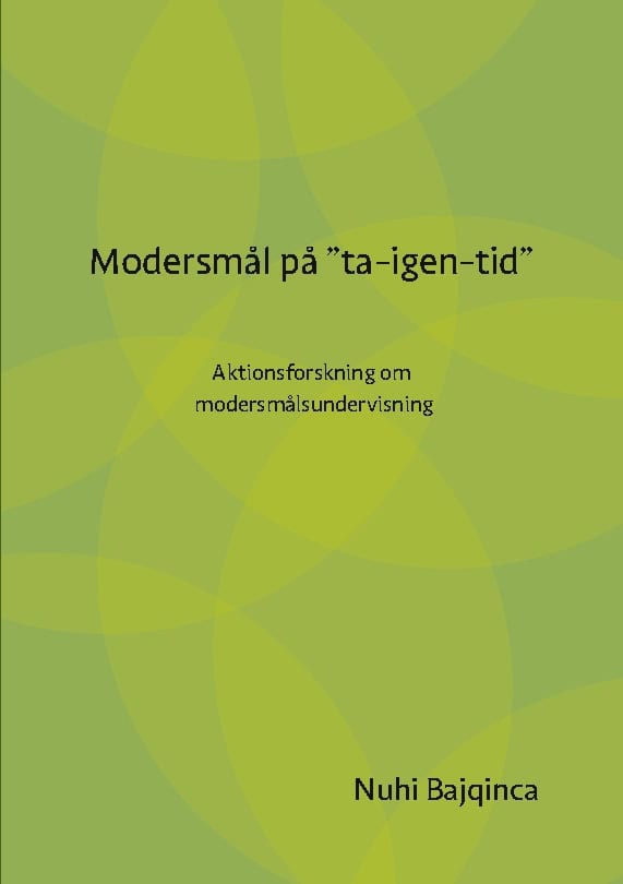 Bajqinca, Nuhi | Modersmål på 'ta-igen-tid' : Aktionsforskning om modersmålsundervisning