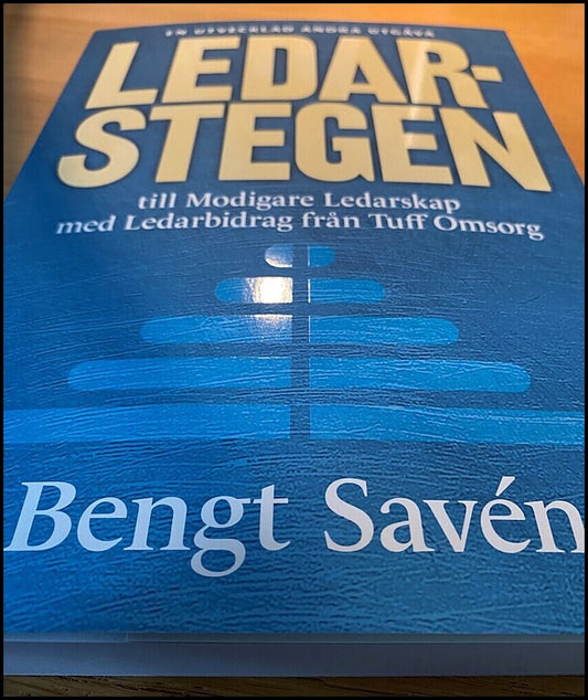 Savén, Bengt | LedarStegen till modigare ledarskap med ledarbidrag från tuff omsorg