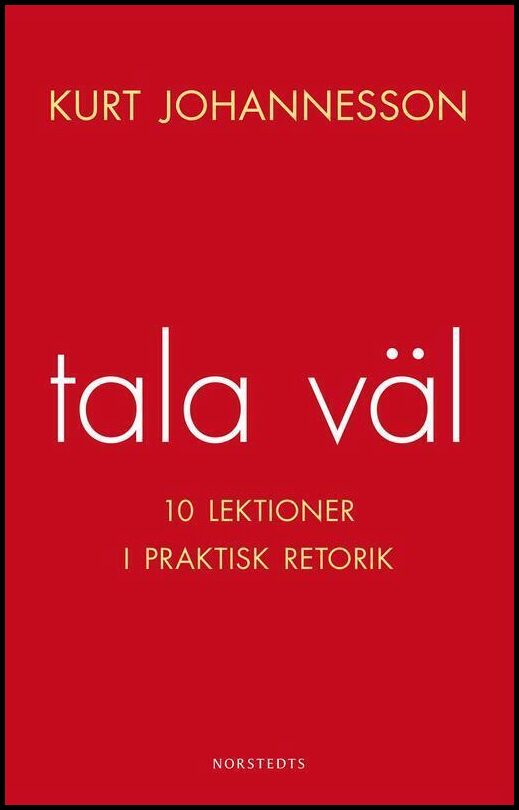 Johannesson, Kurt | Tala väl : 10 lektioner i praktisk retorik